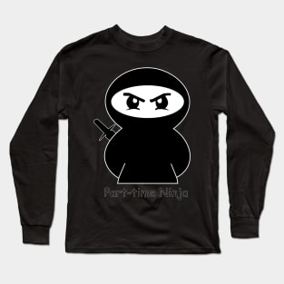 Part-Time Ninja Long Sleeve T-Shirt